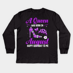 A Queen Was Born In August Happy Birthday To Me Kids Long Sleeve T-Shirt